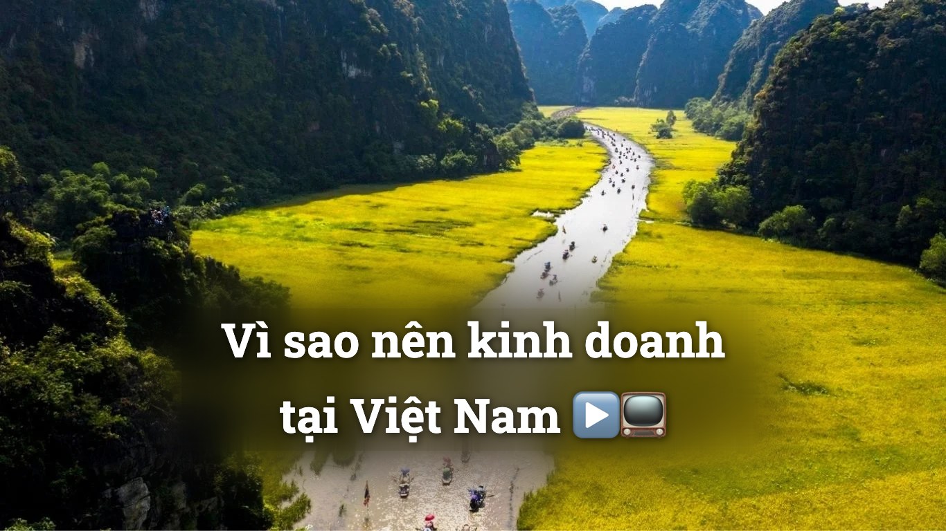 Vì sao nên kinh doanh tại Việt Nam